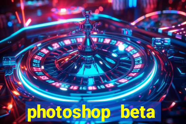 photoshop beta download crackeado